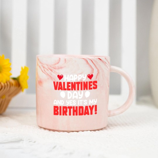 Happy Valentine's Day And Yes Its My Birthday Bday Marble Mugs