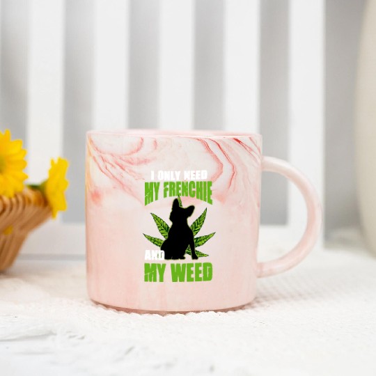 I Only Need My Frenchie And Weed French Bulldog Marble Mugs