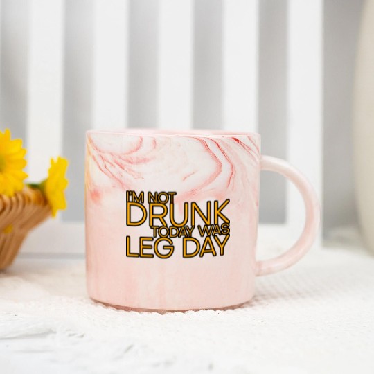 I'm Not Drunk, Today Was Leg Day 4 Marble Mugs