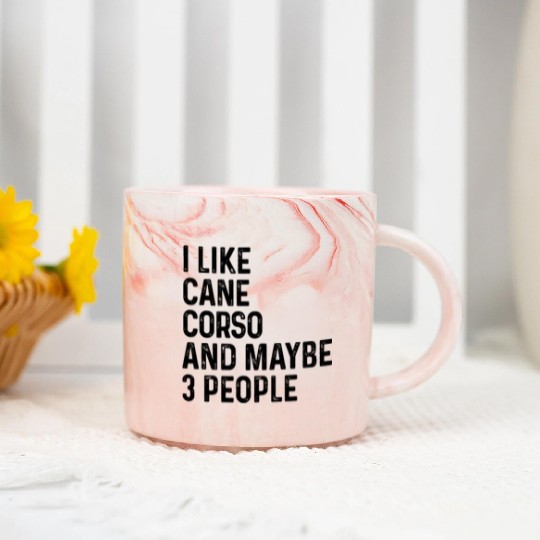 I Like Cane Corso And Maybe 3 People Dog Lover Marble Mugs