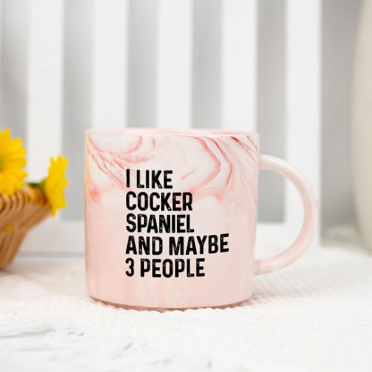 I Like Cocker Spaniel And Maybe 3 People Dog Lover Marble Mugs