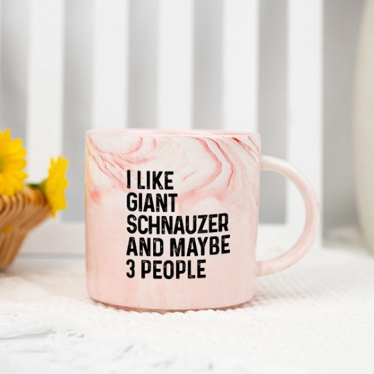 I Like Giant Schnauzer And Maybe 3 People Dog Marble Mugs