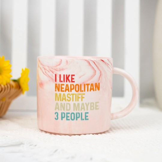 I Like Neapolitan Mastiff And Maybe 3 People Dog Marble Mugs