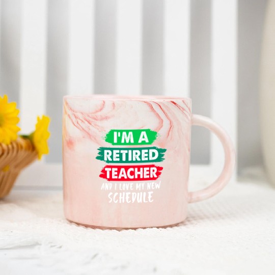 I'm A Retired Teacher And I Love My New Schedule Marble Mugs