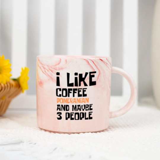 I Like Coffee Pomeranian And Maybe 3 People Marble Mugs