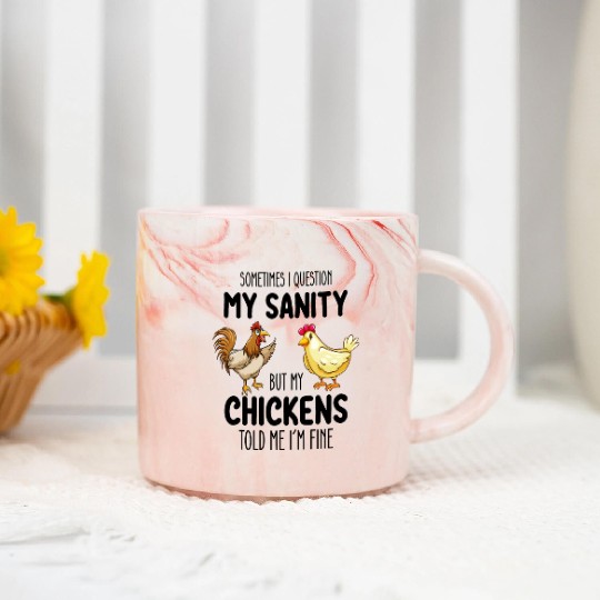 Sometimes I Question My Sanity But My Chickens Tol Marble Mugs