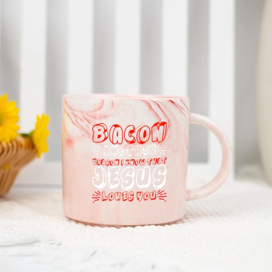 Bacon Another Reason I Know That Jesus Loves Me 4 Marble Mugs