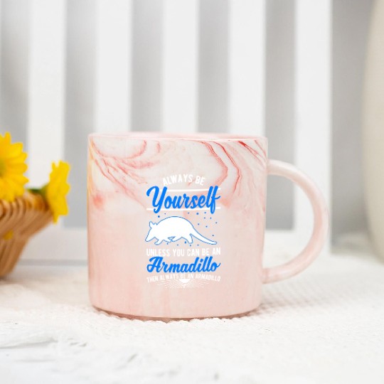 Always Be Yourself Unless You Can An Armadillo Marble Mugs
