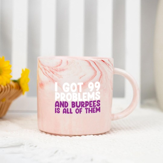 I Got 99 Problems And Burpees Is All Of Them Marble Mugs