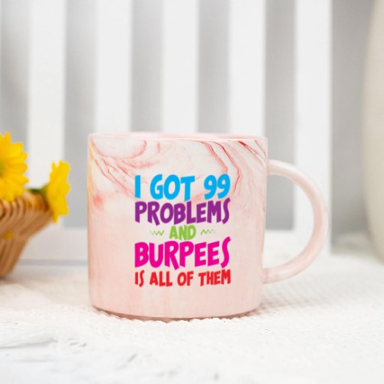 I Got 99 Problems And Burpees Is All Of Them 3 Marble Mugs