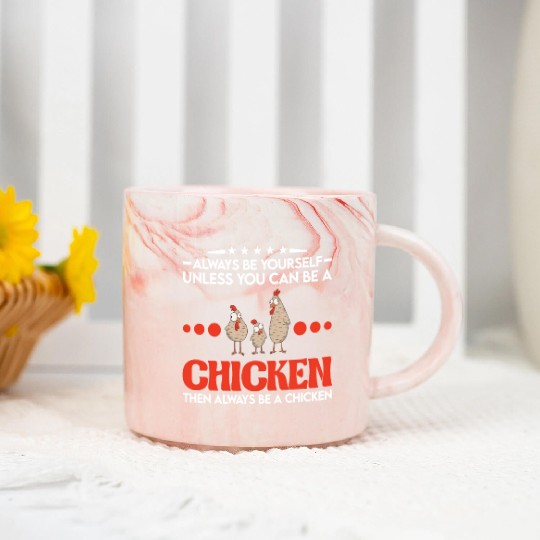 Always Be Yourself Unless You Can A Chicken Marble Mugs
