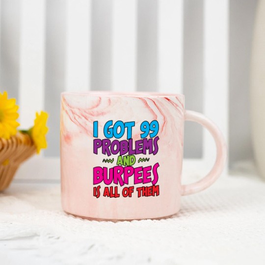 I Got 99 Problems And Burpees Is All Of Them 3 Marble Mugs