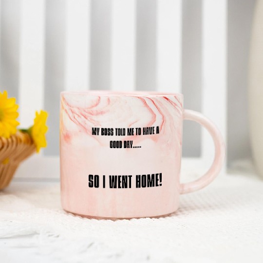 My Boss Told Me To Have A Good Day Marble Mugs