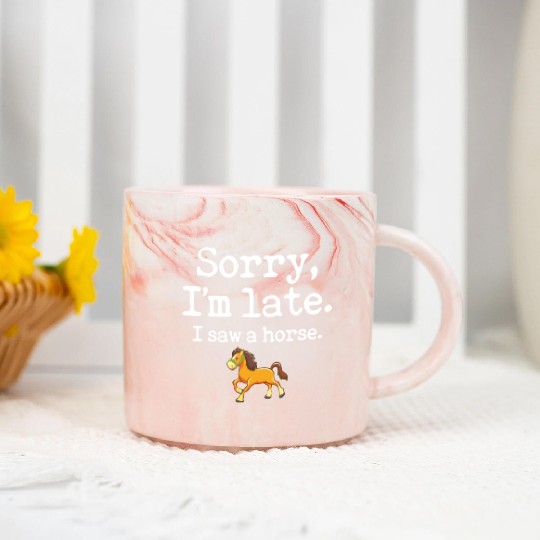 Sorry I'm Late I Saw A Horse Funny Horse Lover Marble Mugs