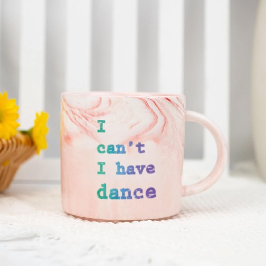 I can t I have Dance Marble Mugs