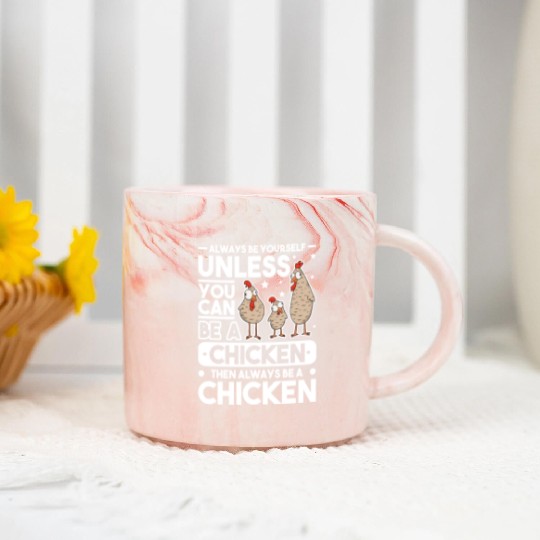 Always Be Yourself Unless You Can A Chicken Marble Mugs