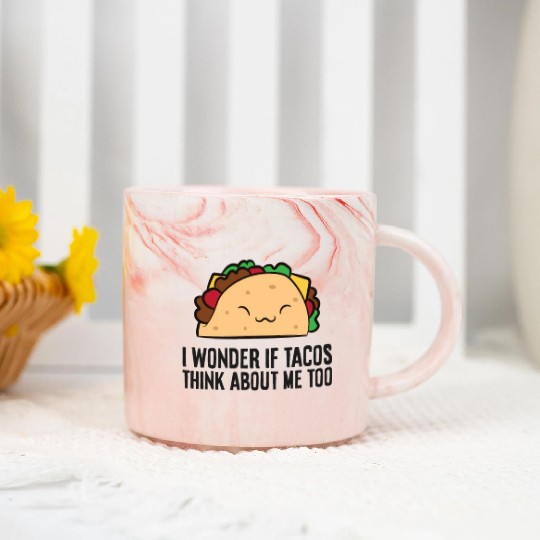 I Wonder If Tacos Think About Me Too Mexican Tacos Marble Mugs
