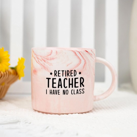 Retired Teacher I Have No Class Marble Mugs