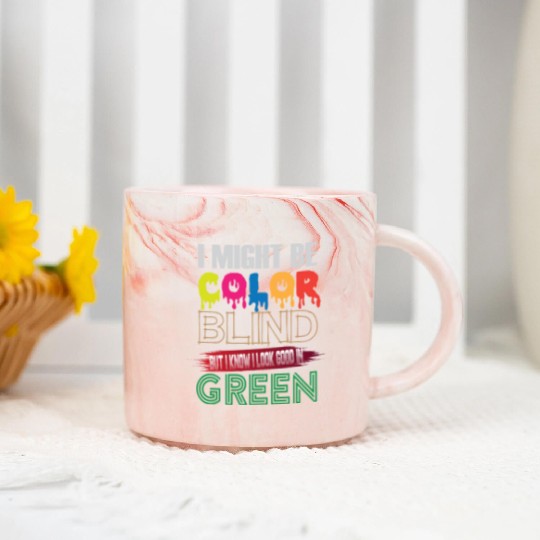 I Might Be Color Blind But I Know I Look Good Marble Mugs