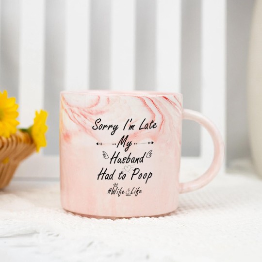 Sorry I'm late my husband had to poop #wife life Marble Mugs