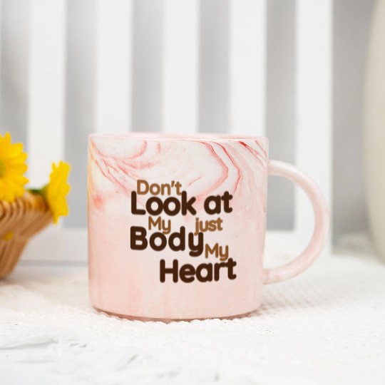 Don't Look at my Body Just My Heart- Funny Marble Mugs