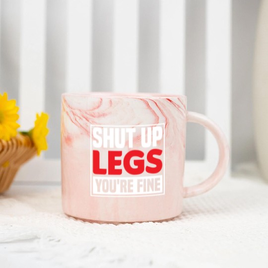 Shut Up Legs You're Fine Funny Leg Day For Gym Goe Marble Mugs