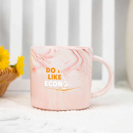 Do I Look Like I Fly Economy First Class Frequent Marble Mugs