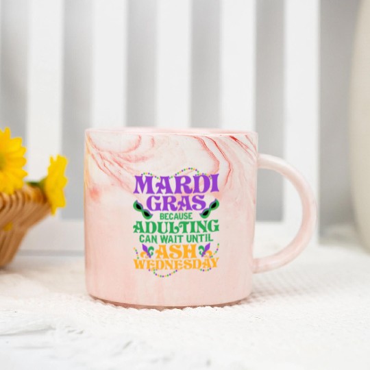 Mardi Gras Because adulting can wait until Ash Par Marble Mugs
