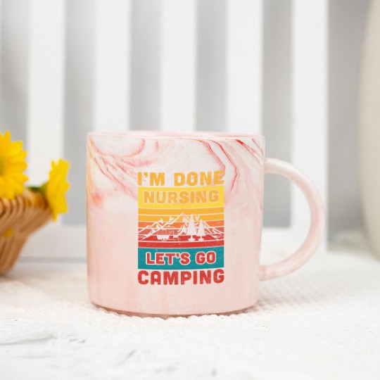 I'm done nursing. Let's go camping Nurse Camper Marble Mugs