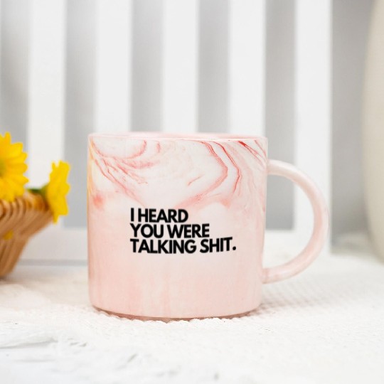 I heard you were talking shit Marble Mugs