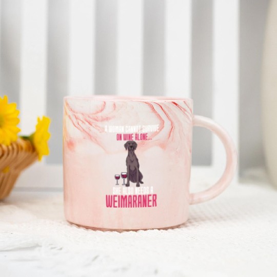 A Woman Cannot Survive On Wine Alone Weimaraner Marble Mugs