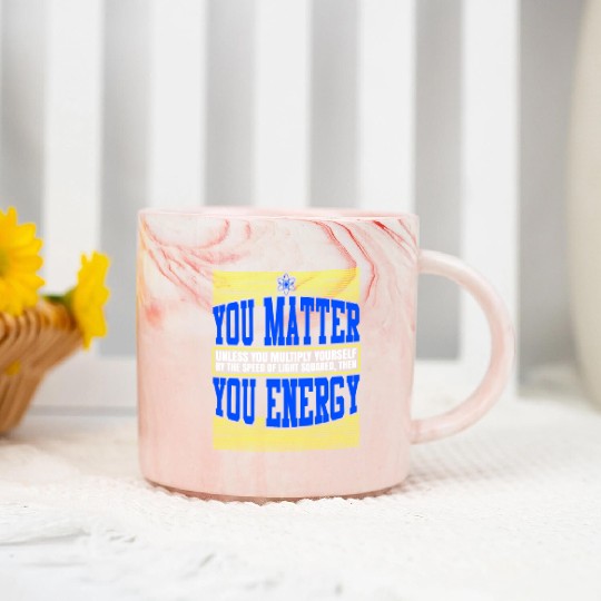 You Matter Then You Energy Marble Mugs
