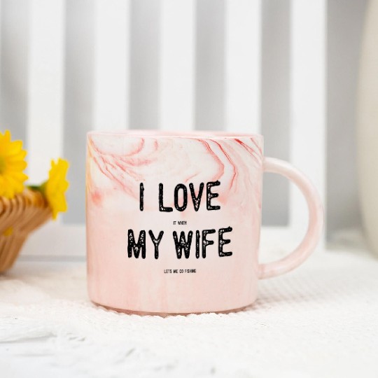 I Love It When My Wife Lets Me Go Fishing Funny Ma Marble Mugs