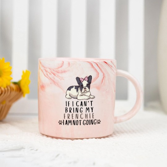 If I Can't Bring My Frenchie Dog Marble Mugs