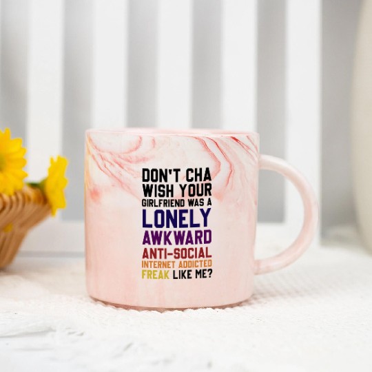 Don't Cha Wish Your Girlfriend Was A Lonely Awkwar Marble Mugs