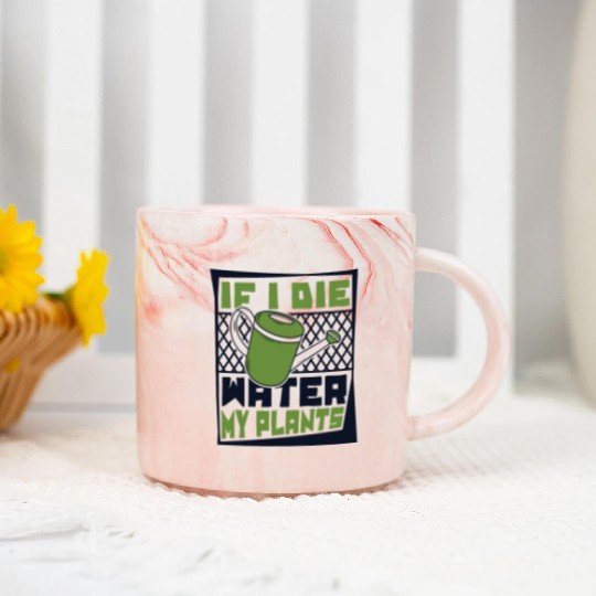 If I Die Water My Plants Ideas Gardener Gardening Marble Mugs