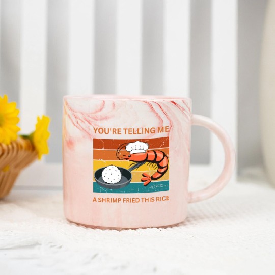 Youre Telling Me A Shrimp Fried This Rice Marble Mugs