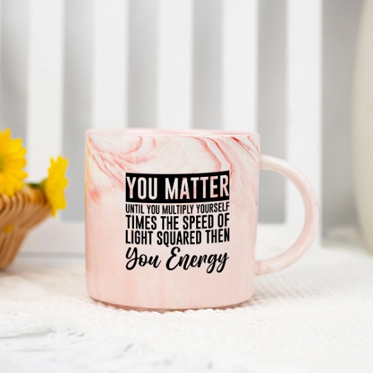You Matter Until You x by c2 Then You Energy 4 Marble Mugs