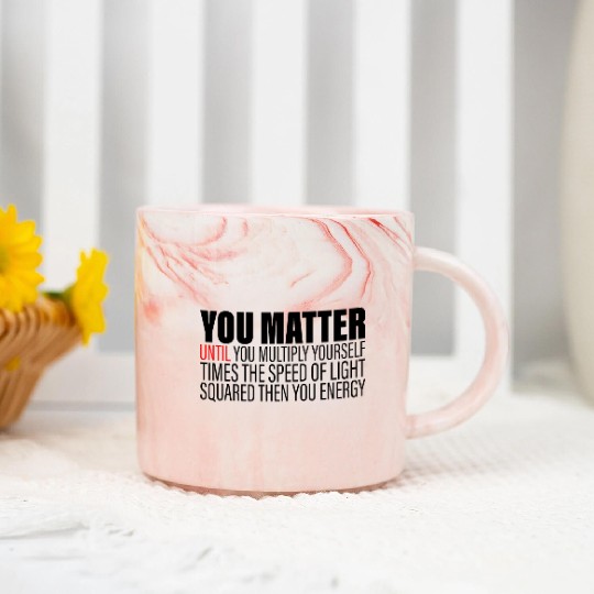 You Matter Until You x by c2 Then You Energy 2 Marble Mugs