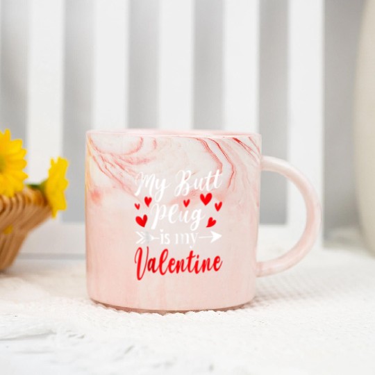 My Butt Plug Is My Valentine Funny Humor Adults Marble Mugs