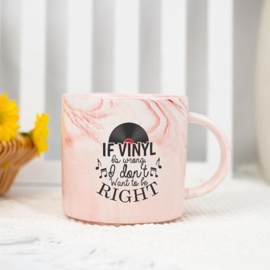 If Vinyl is wrong I don't want to be right Marble Mugs