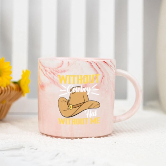 Without Cowboy Hat Without Me I Cowboy Marble Mugs