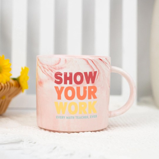 Show Your Work Math Teacher Marble Mugs