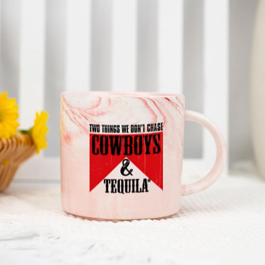 Two Things We Don'T Chase Cowboys And Tequila Rode Marble Mugs