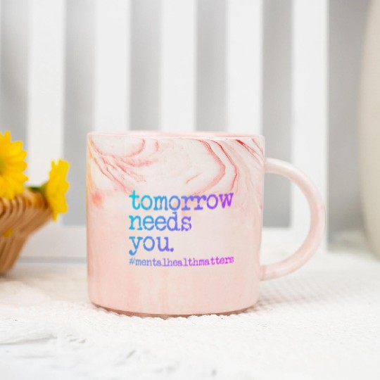 Tomorrow Needs You #MentalHealthMatters Marble Mugs