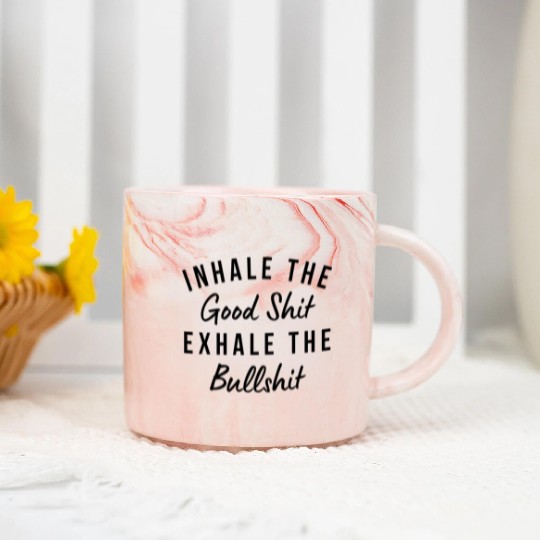 Inhale The Good Shit Exhale The Bullshit Funny Marble Mugs