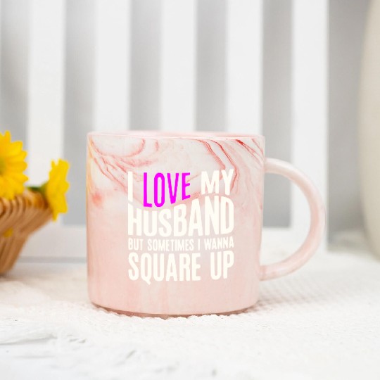 I Love My Husband But Sometimes I Wanna Square Up Marble Mugs