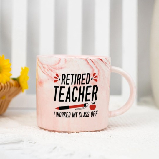Retired Teacher I Worked My Class Off Marble Mugs