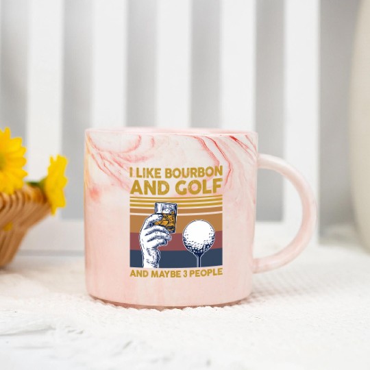 I Like Bourbon And Golf And Maybe 3 People Marble Mugs