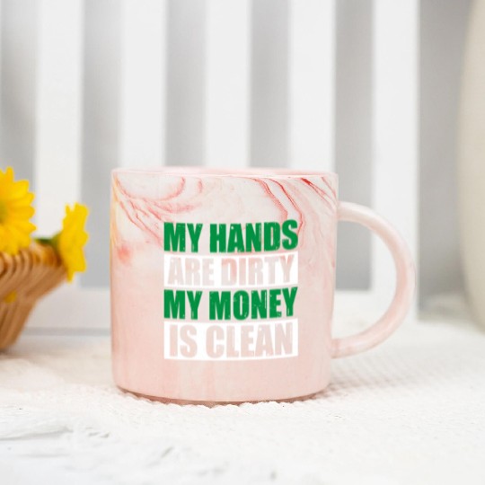 My Hands Are Dirty My Money Is Clean Marble Mugs